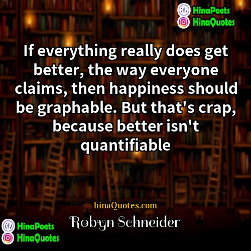 Robyn Schneider Quotes | If everything really does get better, the